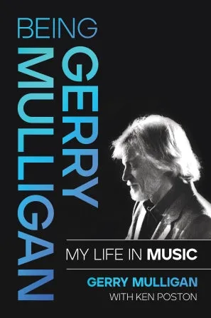 Being Gerry Mulligan: My Life in Music (Hardcover, 360 pages, 6-3/8x9-1/8)