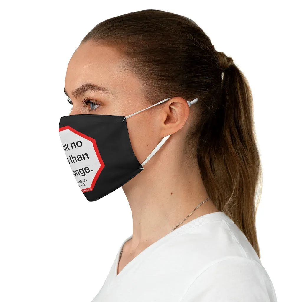 I drink no more than a sponge.  -  Francois Rabelais  1494 - 1553  - B4Uspeak Make a Statement Fabric Face Mask blk