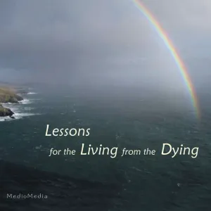 Lessons for the Living from the Dying